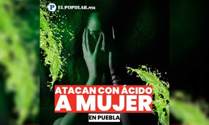 Atacan a mujer con ácido, ahora en Galaxias de Amalucan