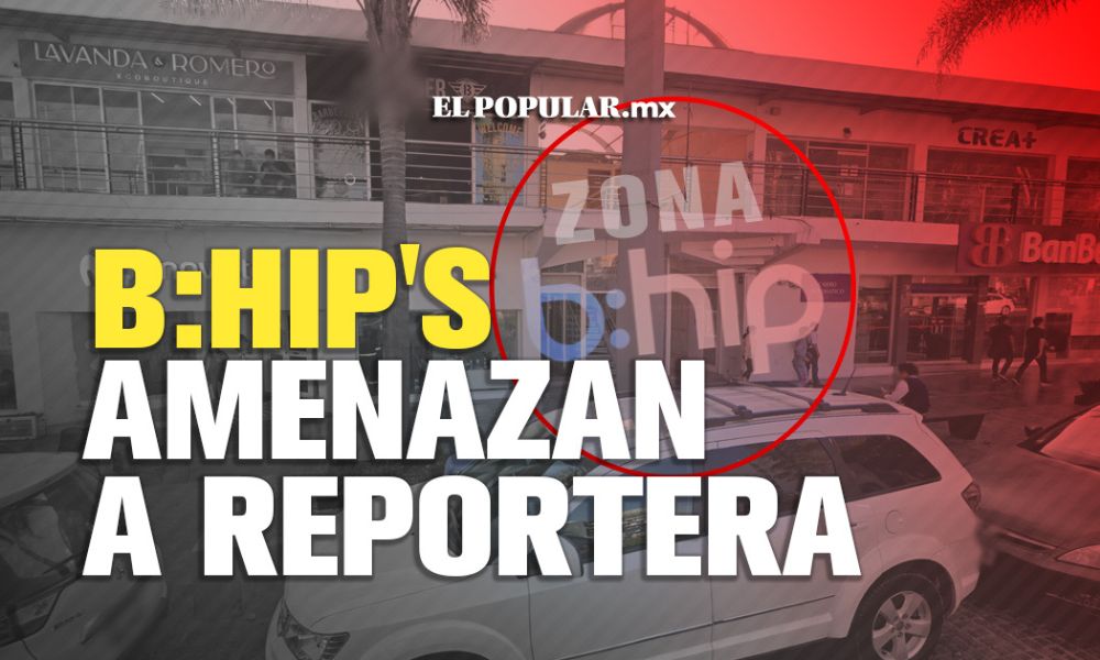 Reportera de El Popular es amedrentada por colaboradores de BHIP en Puebla