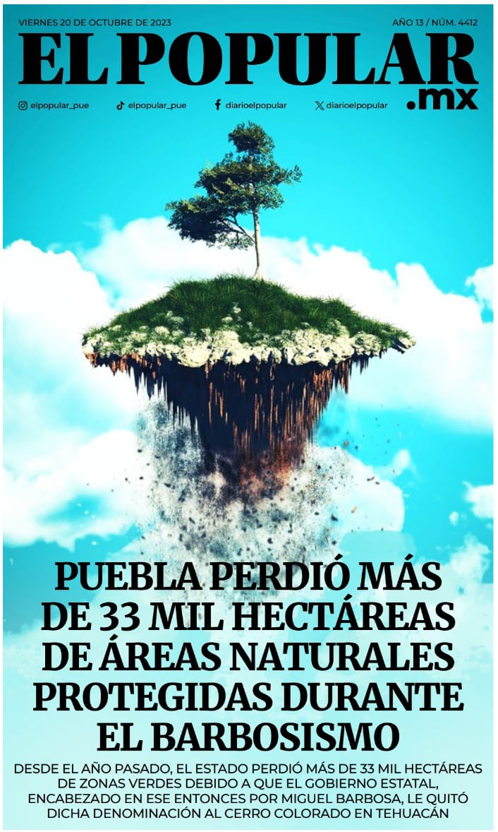 Puebla perdió más de 33 mil hectáreas de áreas naturales protegidas durante el Barbosismo