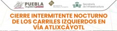 Cierres intermitentes nocturnos en Vía Atlixcáyotl