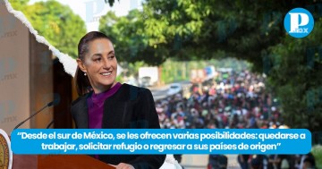 Sheinbaum destaca opciones para migrantes en el sur de México