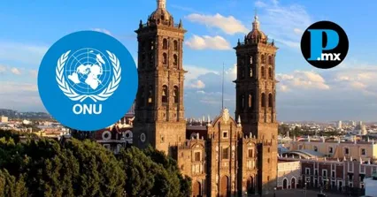 ONU reconoce a Puebla como referente en conservaci&oacute;n del patrimonio