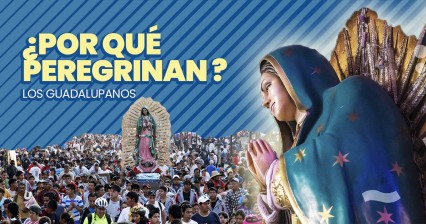 ¿Por qué peregrinan los Guadalupanos?