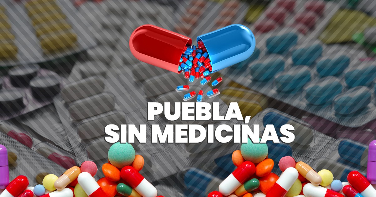 Puebla se ubica entre las diez entidades a nivel nacional con el mayor desabasto de medicamentos