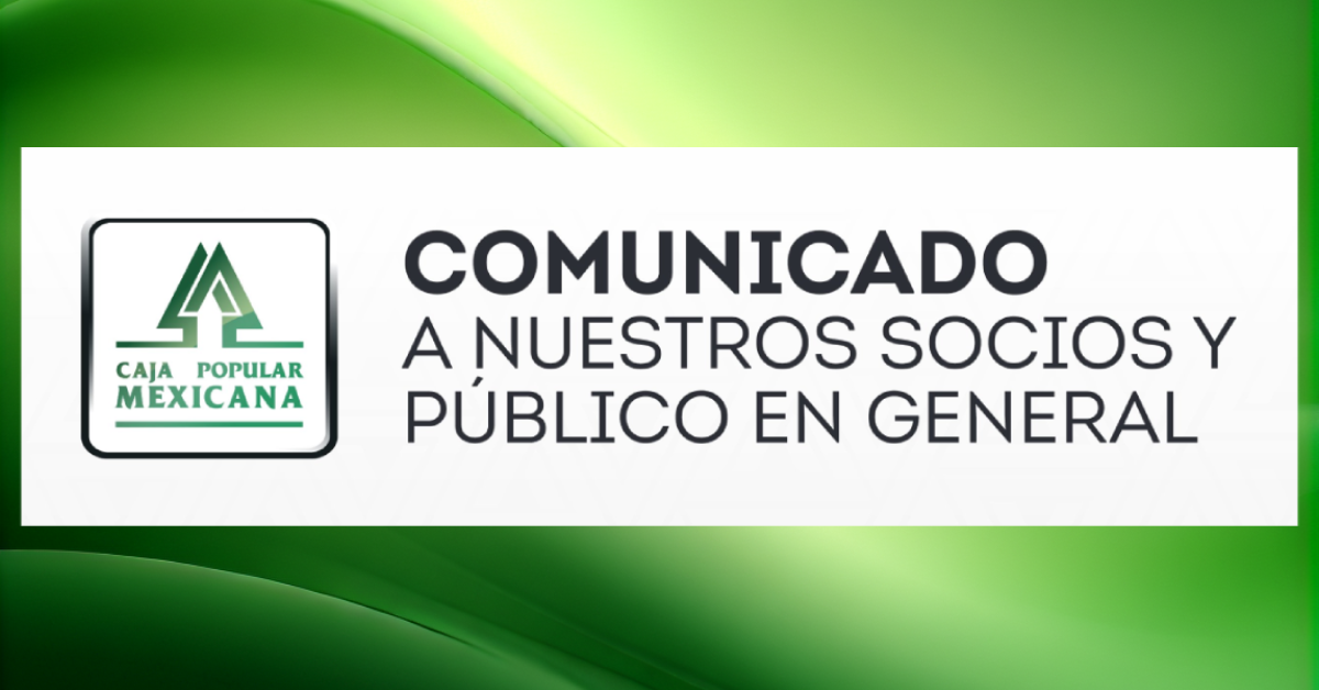 Caja Popular Mexicana emite comunicado a socios y público en general