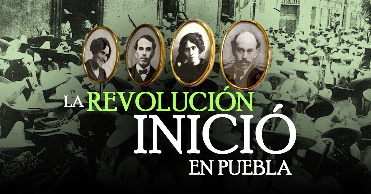 ¿Sabías que la Revolución Mexicana inició en Puebla?