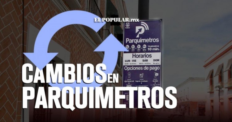 ¿Qué modificaciones tendrán los parquímetros de Puebla en 2023?
