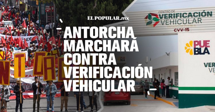 Antorcha Campesina protestará contra Verificación Vehicular en Puebla