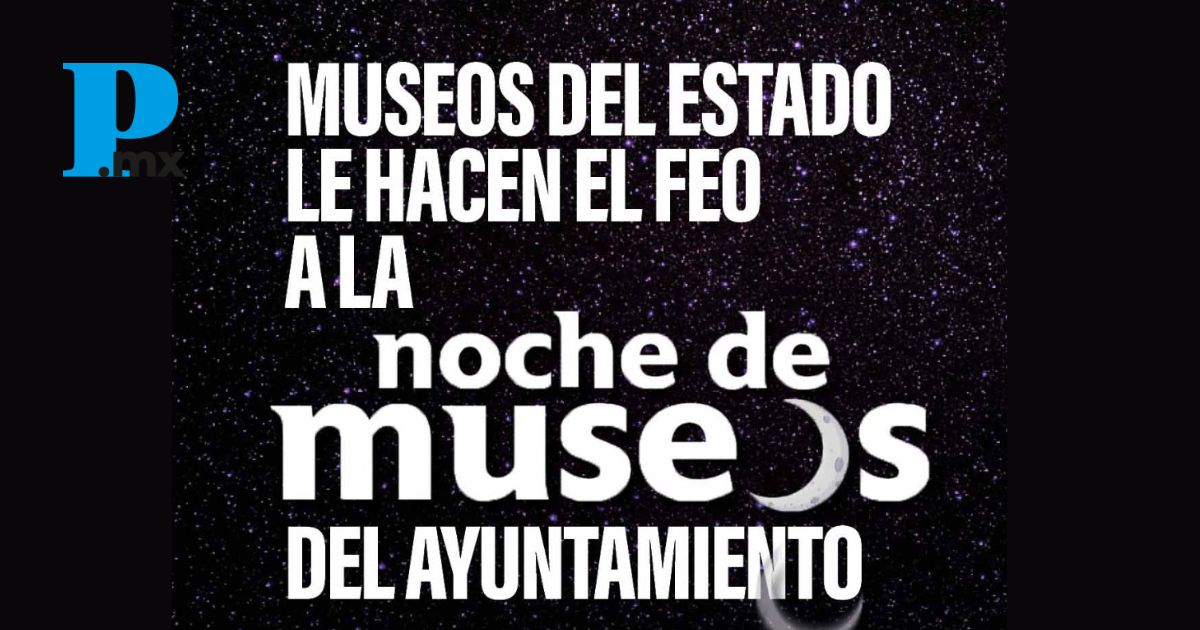 Museos del Estado le hacen el feo a la Noche de Museos del Ayuntamiento