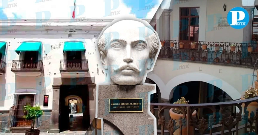 Museo Regional de la Revolución Mexicana: la Casa de los Hermanos Serdán en Puebla