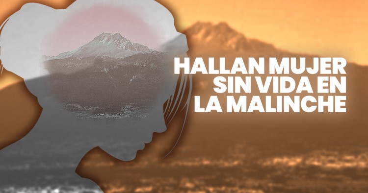Mujer encontrada sin vida en La Malinche podría ser María Eugenia Ocampo