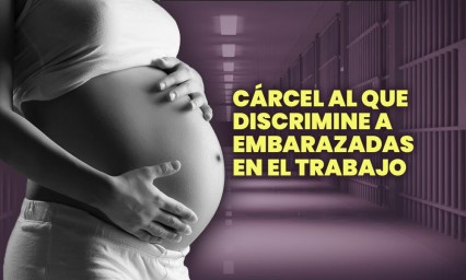 Personas que discriminen a mujeres embarazadas podrían ir hasta 6 años a la cárcel