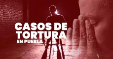 Casos de tortura en total impunidad en Puebla