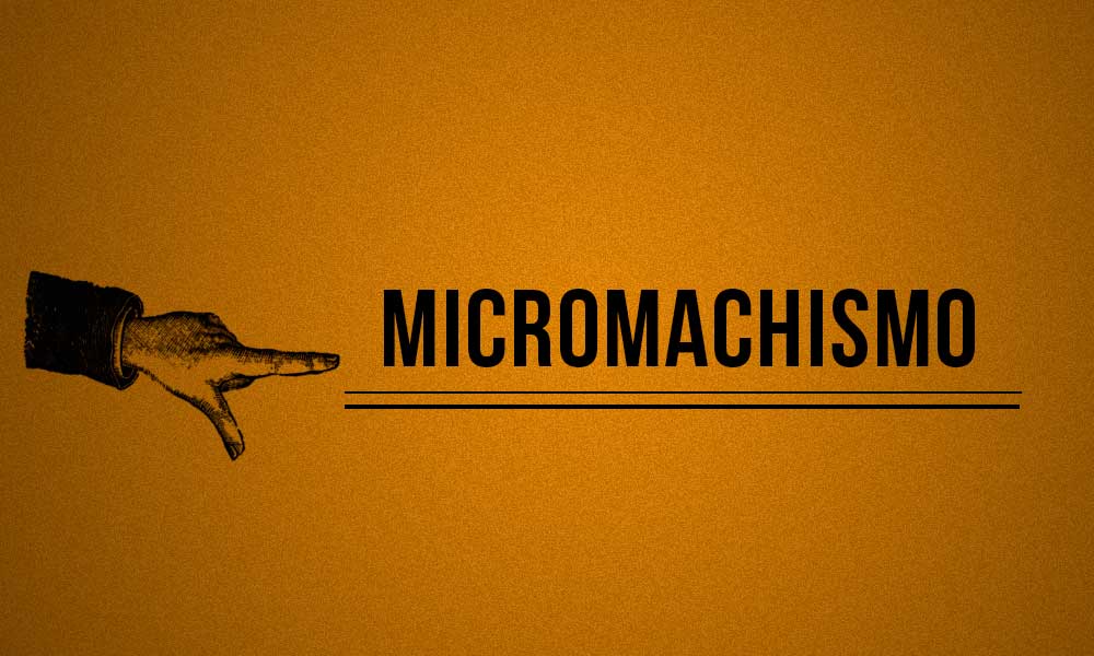 Hombre si te dices hombre… ¿Sabes qué son los micromachismos?