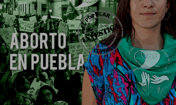 Aborto en Puebla, una legislación que criminaliza mujeres