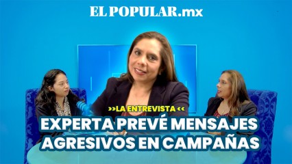 Experta prevé mensajes agresivos en campañas