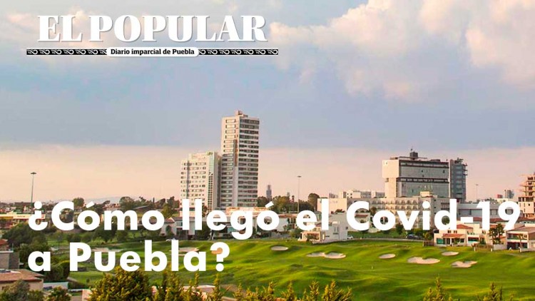 #CovidEnPuebla | ¿Cómo llegó el Coronavirus a Puebla? 
