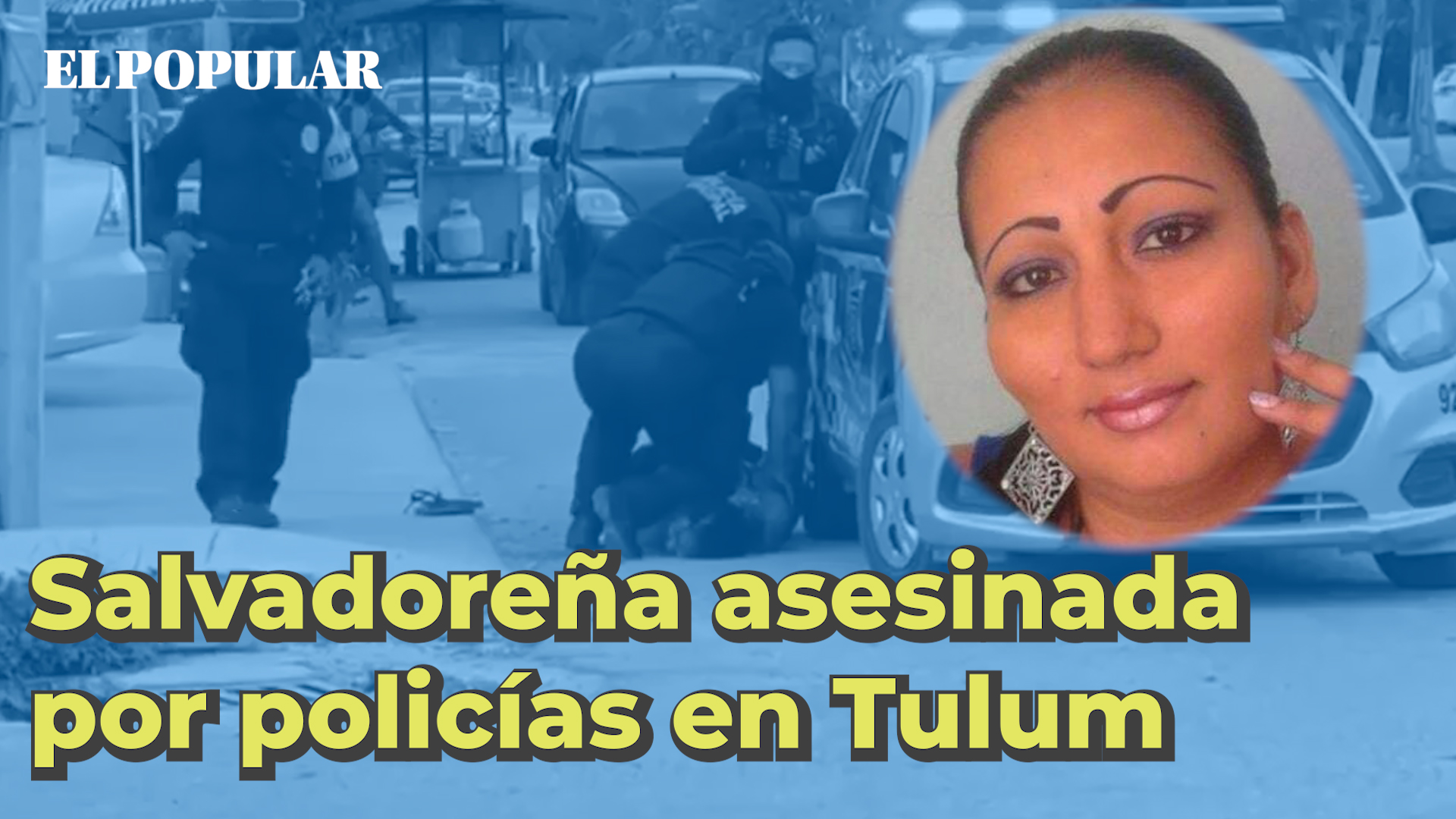 Victoria Esperanza, la salvadoreña asesinada por policías en Tulum