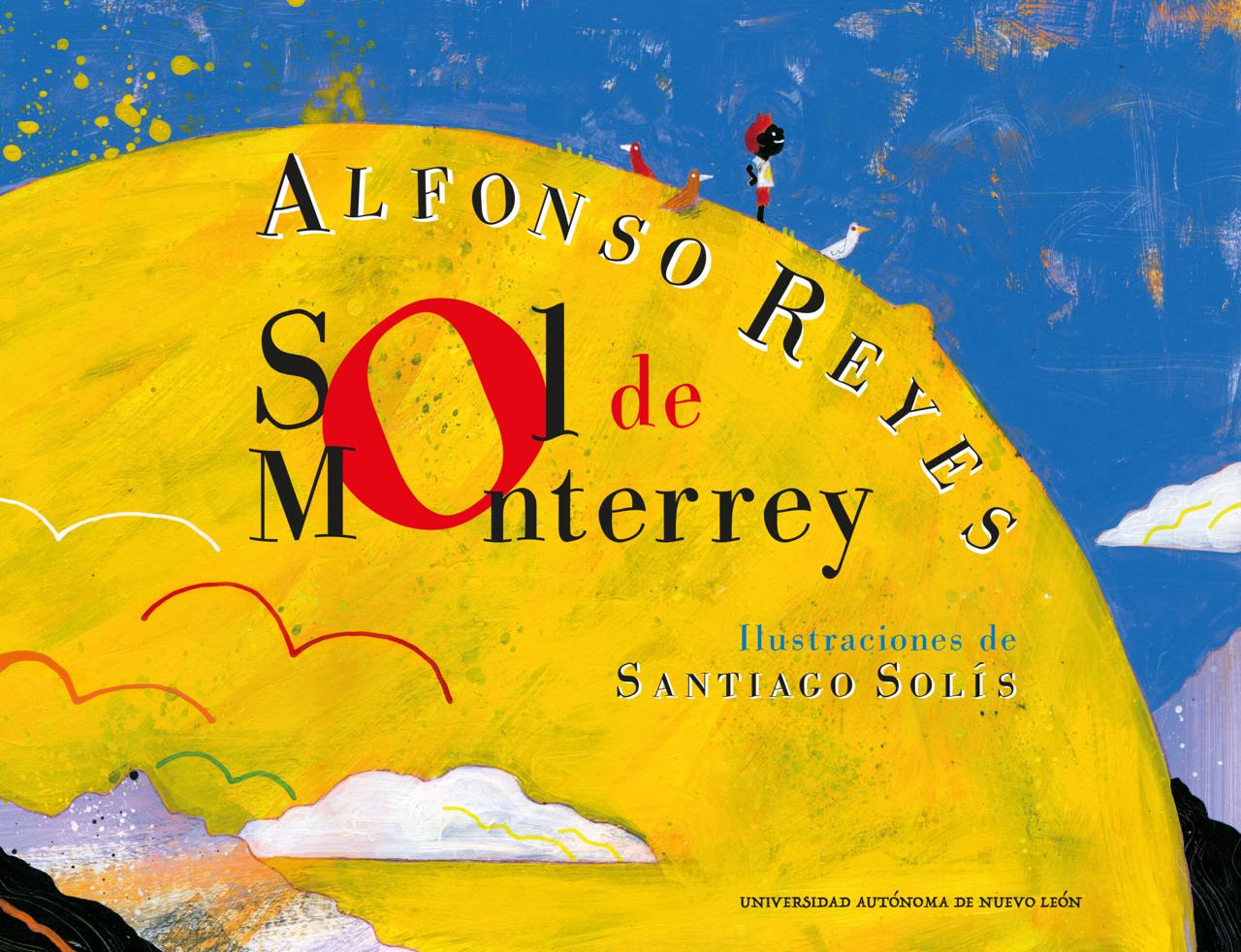 Sol de Monterrey de Alfonso Reyes con ilustraciones de Santiago Solís. UANL, 2023.