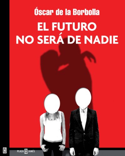 El futuro no será de nadie de Óscar de la Borbolla. Penguin Random House, 2011.