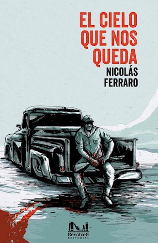 El cielo que nos queda de Nicolás Ferraro. Argentina, Revólver Ediciones. 2019
