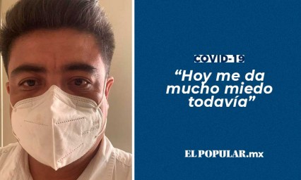 El Covid te cambia la vida: poblano cuenta que aún tiene mucho miedo de contagiarse de nuevo