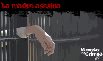 Memorias del crimen: Cara de madre, alma de asesina